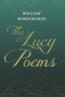 The Lucy Poems: Including an Excerpt from 'The Collected Writings of Thomas De Quincey' - William Wordsworth