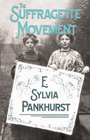 The Suffragette Movement: An Intimate Account of Persons and Ideals - With an Introduction by Dr Richard Pankhurst - E. Sylvia Pankhurst