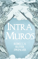 Intra Muros - Rebecca Ruter Springer