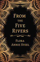 From the Five Rivers - Flora Annie Steel