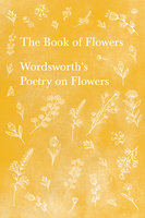 The Book of Flowers: Wordsworth's Poetry on Flowers - William Wordsworth