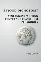 Beyond Dichotomy: Synergizing Writing Center and Classroom Pedagogies - Steven J. Corbett