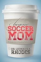 Beyond Soccer Mom: Strategies for a Fabulous Balanced Life - Leonaura Rhodes