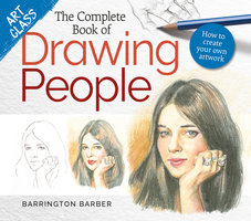 Art Class: The Complete Book of Drawing People: How to create your own artwork - Barrington Barber