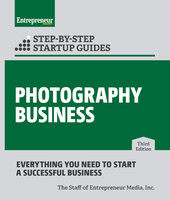 Photography Business: Step-by-Step Startup Guide - The Staff of Entrepreneur Media, Inc.