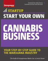 Start Your Own Cannabis Business: Your Step-By-Step Guide to the Marijuana Industry - Javier Hasse, The Staff of Entrepreneur Media