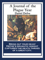 A Journal of the Plague Year: Being Observations or Memorials of the Most Remarkable Occurrences, as well Public as Private, which happened in London during the last Great Visitation In 1665 - Daniel Defoe