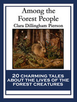 Among the Forest People: With linked Table of Contents - Clara Dillingham Pierson