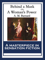 Behind a Mask: or, A Woman’s Power - A. M. Barnard