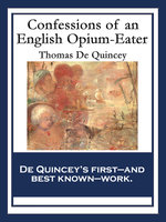 Confessions of an English Opium-Eater: With linked Table of Contents - Thomas De Quincey