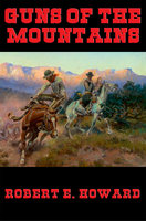 Guns of the Mountains - Robert E. Howard