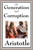 On Generation and Corruption: With linked Table of Contents - Aristotle