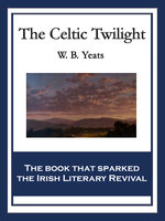 The Celtic Twilight: With linked Table of Contents - W. B. Yeats