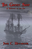 The Ghost Ship: A Mystery of the Sea - John C. Hutcheson