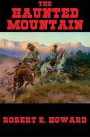 The Haunted Mountain - Robert E. Howard
