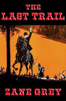 The Last Trail: With linked Table of Contents - Zane Grey