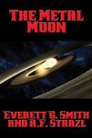 The Metal Moon: With linked Table of Contents - Everett C. Smith