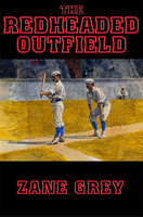 The Redheaded Outfield: With linked Table of Contents - Zane Grey