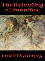 The Relenting of Sarnidac - Lord Dunsany