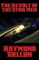 The Revolt of the Star Men: With linked Table of Contents - Raymond Gallun