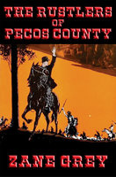 The Rustlers of Pecos County: With linked Table of Contents - Zane Grey