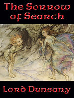 The Sorrow of Search - Lord Dunsany