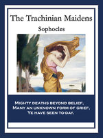 The Trachinian Maidens: With linked Table of Contents - Sophocles