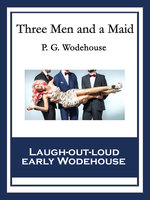 Three Men and a Maid: With linked Table of Contents - P. G. Wodehouse