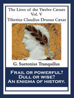 Tiberius Claudius Drusus Caesar: The Lives of the Twelve Caesars Vol. V - Gaius Suetonius Tranquillus