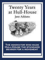 Twenty Years at Hull House: With linked Table of Contents - Jane Addams