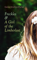 Freckles & A Girl of the Limberlost: Romance & Adventure Novels - Gene Stratton-Porter