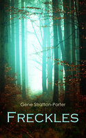 Freckles: Romance of the Limberlost Swamp - Gene Stratton-Porter