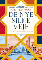 De nye Silkeveje: Mod en anden verdensorden - Peter Frankopan