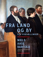 Fra Land og By – Syv Fortællinger - Niels Aage Barfoed