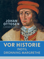 Vor historie. Indtil Dronning Margrethe - Johan Søren Ottosen