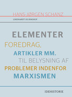 Elementer. Foredrag, artikler mm. til belysning af problemer indenfor marxismen - Hans-Jørgen Schanz