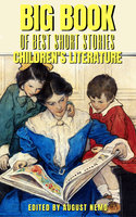 Big Book of Best Short Stories - Specials - Children's Literature: Volume 6 - Laura E. Richards, L. Frank Baum, Kenneth Grahame, August Nemo, Maria Edgeworth, Louisa May Alcott