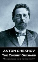 The Cherry Orchard: The more refined one is, the more unhappy. - Anton Chekov