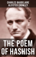 The Poem of Hashish: The Complete Essay translated by Aleister Crowley - Charles Baudelaire, Aleister Crowley