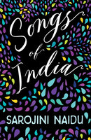 Songs of India: With an Introduction by Edmund Gosse - Sarojini Naidu
