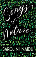 Songs of Nature: With an Introduction by Edmund Gosse - Sarojini Naidu