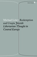 Redemption and Utopia: Jewish Libertarian Thought in Central Europe - Michael Löwy