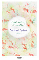 Du är naken, ett rosenblad - Rose-Marie Ingeland