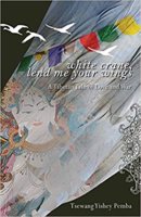 White Crane, Lend Me Your Wings: A Tibetan Tale of Love and War - Tsewang Yishey Pemba