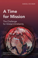 A Time for Mission: The Challenge for Global Christianity - Samuel Escobar