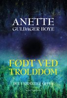 Født ved trolddom – Det ultimative offer - Anette Guldager Boye