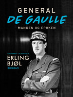 General de Gaulle. Manden og epoken - Erling Bjøl