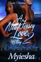 A New Jersey Love Story 2: I Got Yours, You Got MIne - Myiesha
