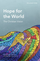 Hope for the World: The Christian Vision - Roland Chia