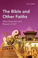 The Bible and Other Faiths: What Does the Lord Require of Us? - Ida Glaser